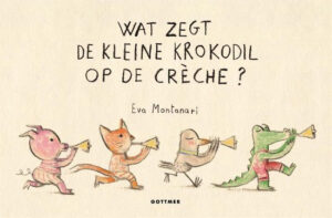 Uitgeverij Gottmer Wat zegt de kleine Krokodil op de Créche +1j